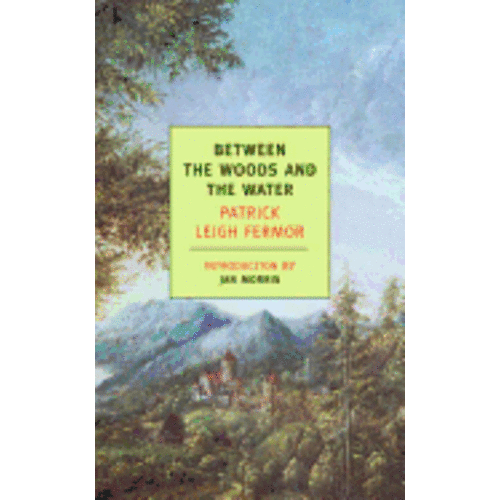 FERMOR, PATRICK Between the Woods: On Foot To Constantinople: From the Hook of Holland To the Middle Danube