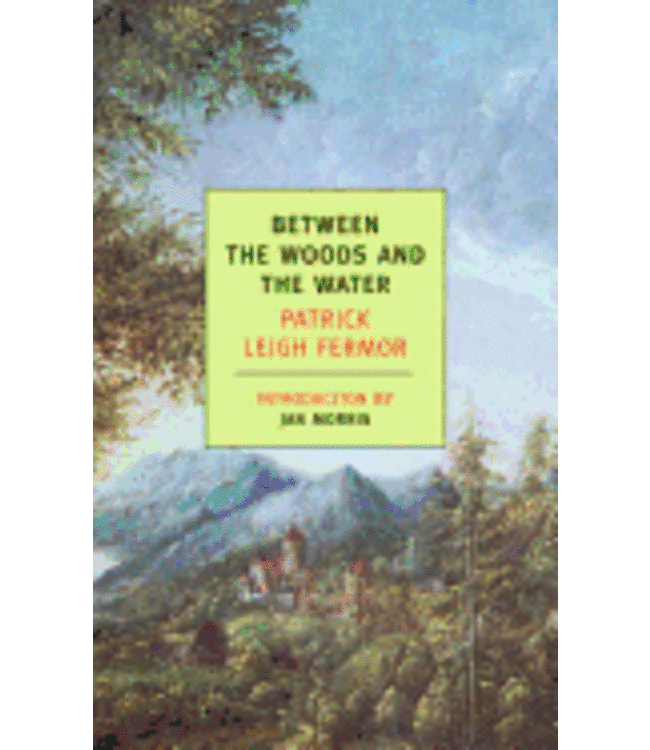 FERMOR, PATRICK Between the Woods: On Foot To Constantinople: From the Hook of Holland To the Middle Danube