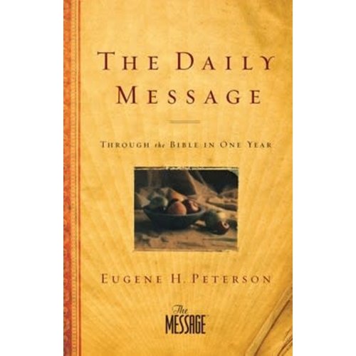 THE DAILY MESSAGE - Through the Bible in One Year by EUGENE PETERSON THE DAILY MESSAGE - Through the Bible in One Year by EUGENE PETERSON