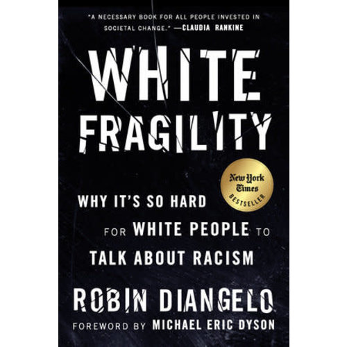 WHITE FRAGILITY : WHY IT'S SO HARD FOR WHITE PEOPLE TO TALK ABOUT RACISM by ROBIN DIANGELO