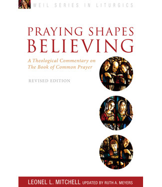 MITCHELL, LEONEL Praying Shapes Believing: a Theological Commentary On the Book of Common Prayer