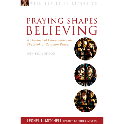 MITCHELL, LEONEL Praying Shapes Believing: a Theological Commentary On the Book of Common Prayer by Leonel Mitchell