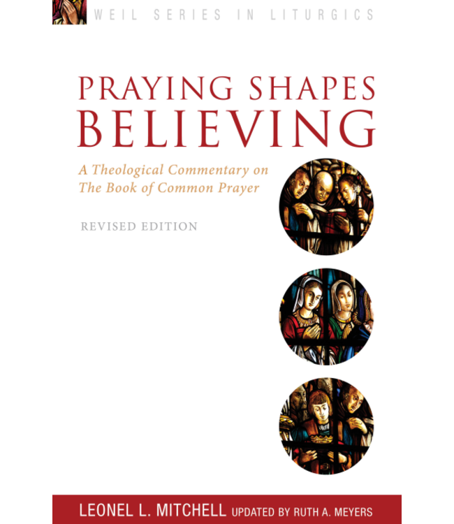 MITCHELL, LEONEL Praying Shapes Believing: a Theological Commentary On the Book of Common Prayer by Leonel Mitchell