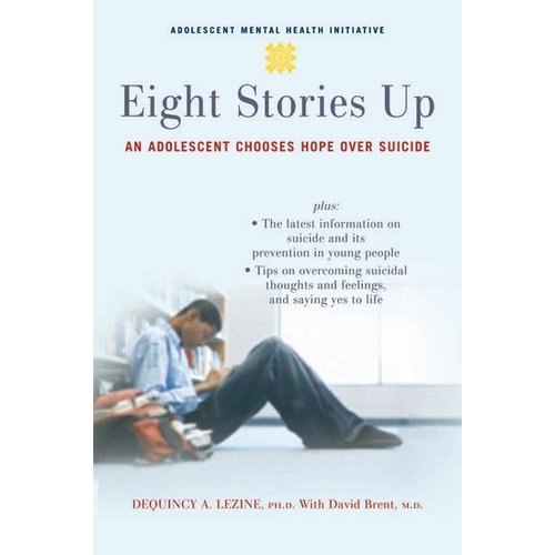 EIGHT STORIES UP: AN ADOLESCENT CHOOSES HOPE OVER SUICIDE EIGHT STORIES UP: AN ADOLESCENT CHOOSES HOPE OVER SUICIDE