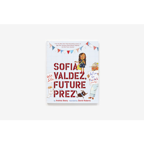 SOFIA VALDEZ, FUTURE PREZ by ANDREA BEATY SOFIA VALDEZ, FUTURE PREZ by ANDREA BEATY