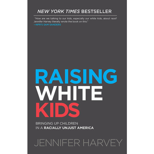RAISING WHITE KIDS by JENNIFER HARVEY RAISING WHITE KIDS by JENNIFER HARVEY