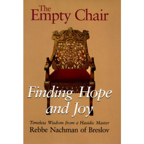 NACHMAN, REBBE THE EMPTY CHAIR : FINDING HOPE AND JOY