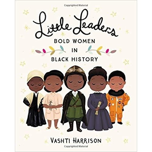 LITTLE LEADERS: BOLD WOMEN IN BLACK HISTORY by VASHTI HARRISON LITTLE LEADERS: BOLD WOMEN IN BLACK HISTORY by VASHTI HARRISON