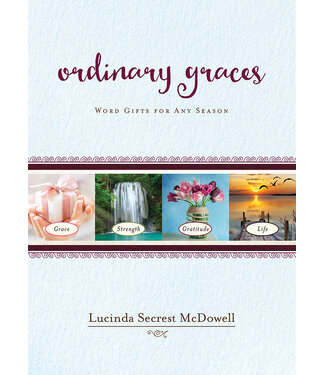 MCDOWELL, LUCINDA Ordinary Graces: Word Gifts For Any Season