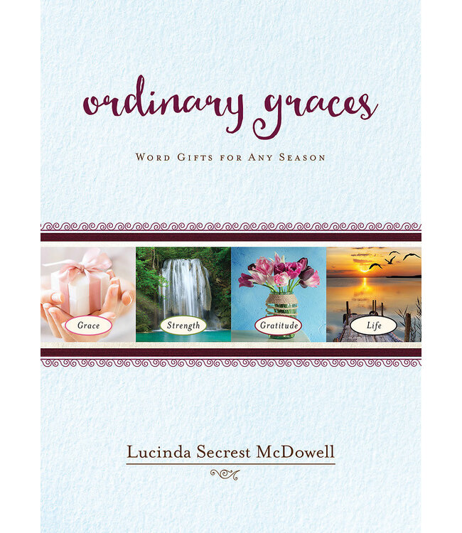 MCDOWELL, LUCINDA Ordinary Graces: Word Gifts For Any Season by Lucinda Mcdowell