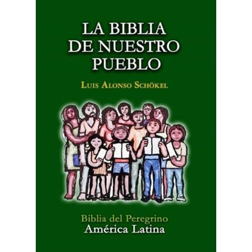 LA BIBLIA DE NUESTRO PUEBLO: BIBLIA DEL PEREGRINO AMERICA LATINA by LUIS ALONSO SCHOKEL LA BIBLIA DE NUESTRO PUEBLO: BIBLIA DEL PEREGRINO AMERICA LATINA by LUIS ALONSO SCHOKEL