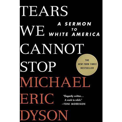 Tears We Cannot Stop: A Sermon to White America by Michael Eric Dyson Tears We Cannot Stop: A Sermon to White America by Michael Eric Dyson