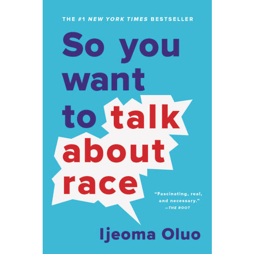 So You Want to Talk about Race by Ijeoma Oluo So You Want to Talk about Race by Ijeoma Oluo