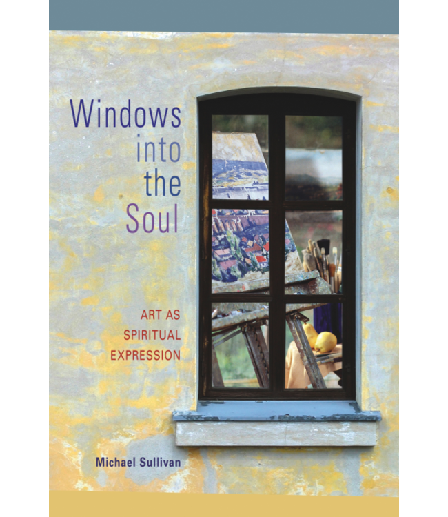 Windows Into the Soul: Art As Spiritual Expression by Michael Sullivan