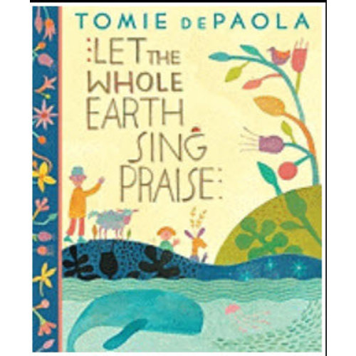 LET THE WHOLE EARTH SING PRAISE by TOMIE DEPAOLA LET THE WHOLE EARTH SING PRAISE by TOMIE DEPAOLA