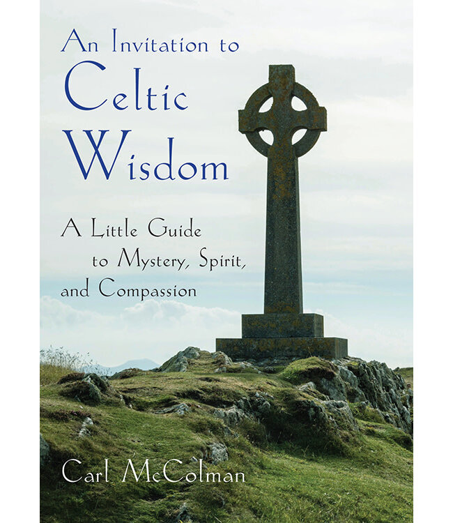 MCCOLMAN, CARL An Invitation To Celtic Wisdom: a Little Guide To Mystery, Spirit And Compassion by Carl Mccolman
