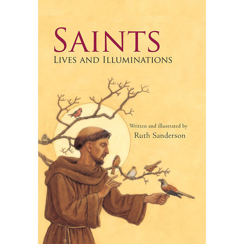 SAINTS: LIVES AND ILLUMINATIONS by RUTH SANDERSON SAINTS: LIVES AND ILLUMINATIONS by RUTH SANDERSON