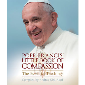 POPE FRANCIS' LITTLE BOOK OF COMPASSION by ANDREA KIRK ASSAF
