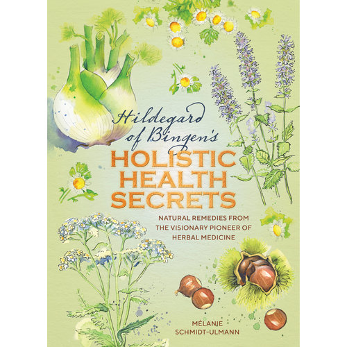 Hildegarde of Bingen's Holistic Health Secrets by Mélanie Schmidt-Ulmann Hildegarde of Bingen's Holistic Health Secrets by Mélanie Schmidt-Ulmann