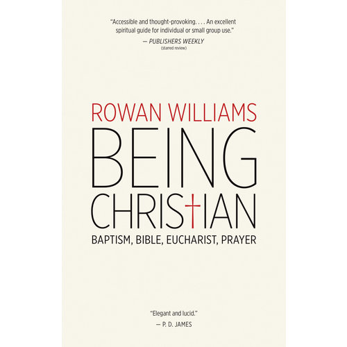 BEING CHRISTIAN by ROWAN WILLIAMS BEING CHRISTIAN by ROWAN WILLIAMS