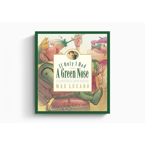 LUCADO, MAX IF I ONLY HAD A GREEN NOSE by MAX LUCADO LUCADO, MAX IF I ONLY HAD A GREEN NOSE by MAX LUCADO