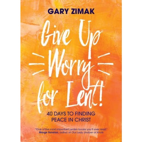 ZIMAK, GARY GIVE UP WORRY FOR LENT by GARY ZIMAK ZIMAK, GARY GIVE UP WORRY FOR LENT by GARY ZIMAK