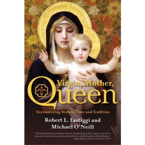 FASTIGGI / O'NEILL VIRGIN, MOTHER, QUEEN by ROBERT L. FASTIGGI / MICHAEL O'NEILL FASTIGGI / O'NEILL VIRGIN, MOTHER, QUEEN by ROBERT L. FASTIGGI / MICHAEL O'NEILL