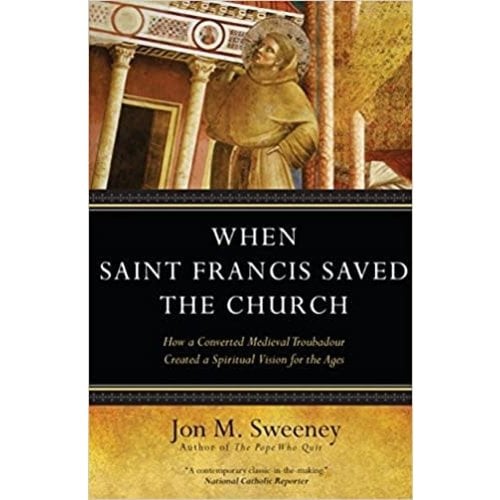 SWEENEY, JON WHEN SAINT FRANCIS SAVED THE CHURCH by JON SWEENEY