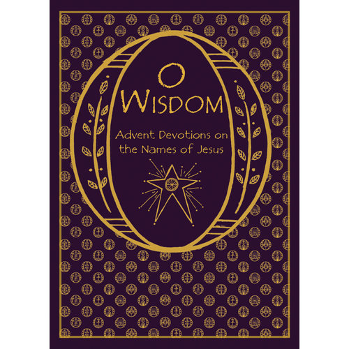 O WISDOM: ADVENT DEVOTIONS ON THE NAMES OF JESUS by RACHEL JONES O WISDOM: ADVENT DEVOTIONS ON THE NAMES OF JESUS by RACHEL JONES