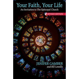 GAMBER, JENIFER YOUR FAITH YOUR LIFE: AN INVITATION TO THE EPISCOPAL CHURCH by  JENIFER GAMBER