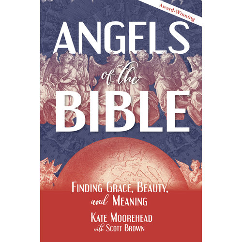 Angels of the Bible : Finding Grace, Beauty, And Meaning by Kate Moorehead