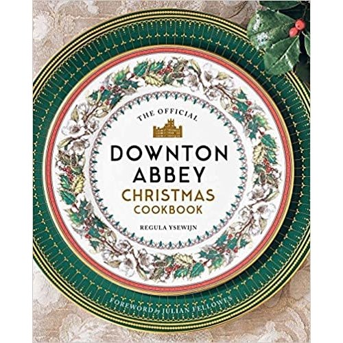 YSEWIJN, REGULA OFFICIAL DOWNTON ABBEY CHRISTMAS COOKBOOK by REGULA YSEWIJN YSEWIJN, REGULA OFFICIAL DOWNTON ABBEY CHRISTMAS COOKBOOK by REGULA YSEWIJN