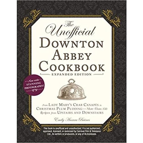 BAINES, EMILY ANSARA UNOFFICIAL DOWNTON ABBEY COOKBOOK: EXPANDED EDITION by BAINES, EMILY ANSARA UNOFFICIAL DOWNTON ABBEY COOKBOOK: EXPANDED EDITION by