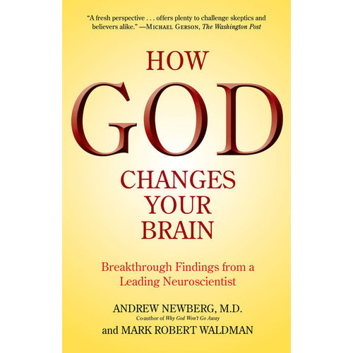 How God Changes Your Brain by ANDREW NEWBERG, M.D. and MARK ROBERT WALDMAN How God Changes Your Brain by ANDREW NEWBERG, M.D. and MARK ROBERT WALDMAN