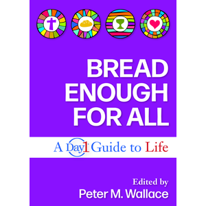 Bread Enough For All: a Day1 Guide To Life by Peter M. Wallace