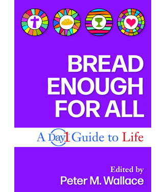 Bread Enough For All: a Day1 Guide To Life by Peter M. Wallace