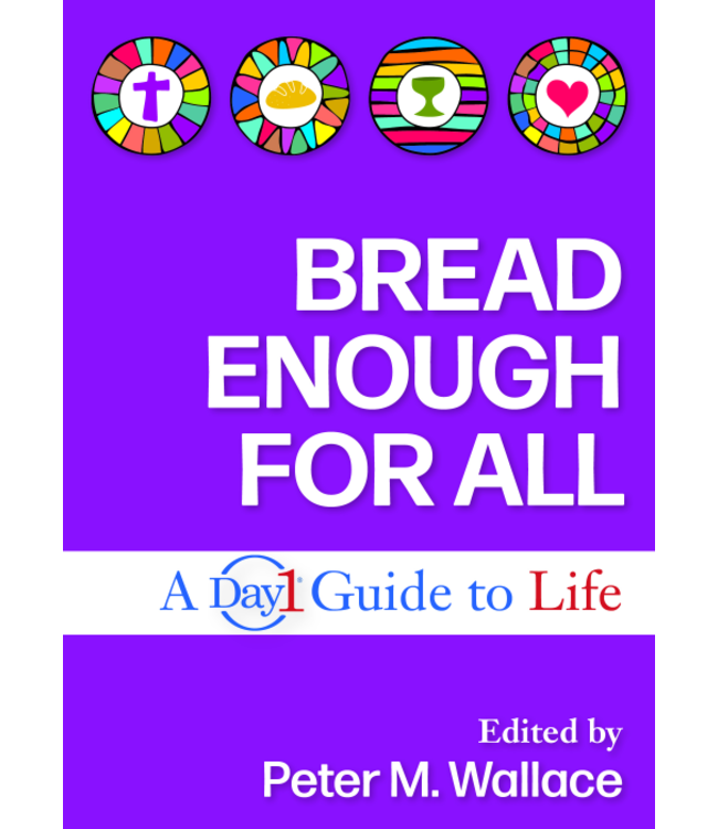 Bread Enough For All: a Day1 Guide To Life by Peter M. Wallace