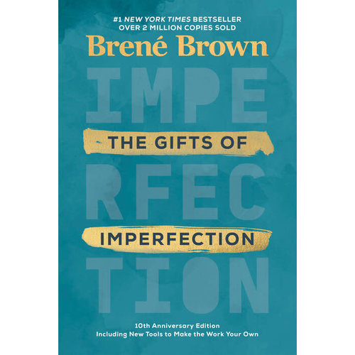 The Gifts of Imperfection 10th Anniversary Edition by BRENE BROWN The Gifts of Imperfection 10th Anniversary Edition by BRENE BROWN