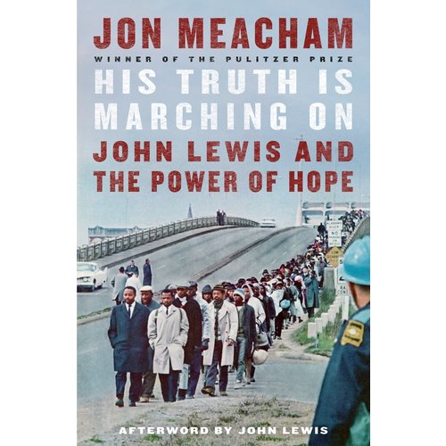 His Truth is Marching On : John Lewis and the Power of Hope by Jon Meacham His Truth is Marching On : John Lewis and the Power of Hope by Jon Meacham