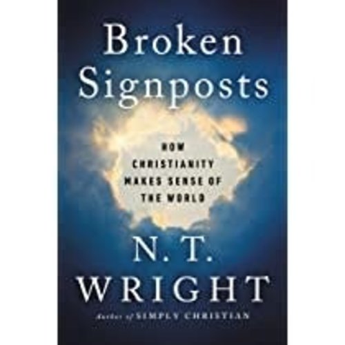 WRIGHT, N.T. BROKEN SIGNPOSTS: How Christianity Makes Sense of the World by N. T. WRIGHT WRIGHT, N.T. BROKEN SIGNPOSTS: How Christianity Makes Sense of the World by N. T. WRIGHT