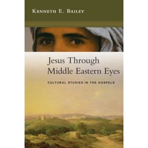 JESUS THROUGH MIDDLE EASTERN EYES by KENNETH BAILEY JESUS THROUGH MIDDLE EASTERN EYES by KENNETH BAILEY