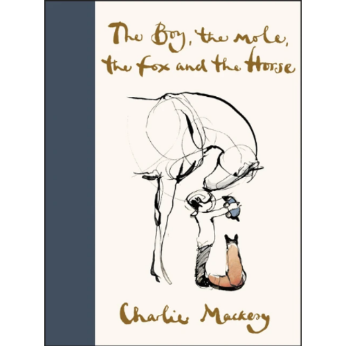MACKSEY, CHARLIE THE BOY, THE MOLE, THE FOX AND THE HORSE by CHARLIE MACKESY MACKSEY, CHARLIE THE BOY, THE MOLE, THE FOX AND THE HORSE by CHARLIE MACKESY