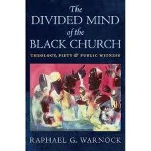 WARNOCK, RAPHAEL DIVIDED MIND OF THE BLACK CHURCH: THEOLOGY, PIETY & PUBLIC WITNESS by RAPHAEL WARNOCK