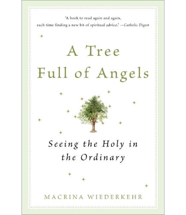 A Tree Full of Angels: Seeing the Holy In the Ordinary by Macrina Wiederkeher
