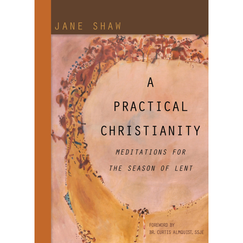 SHAW, JANE A Practical Christianity: Meditations For the Season of Lent by Jane Shaw