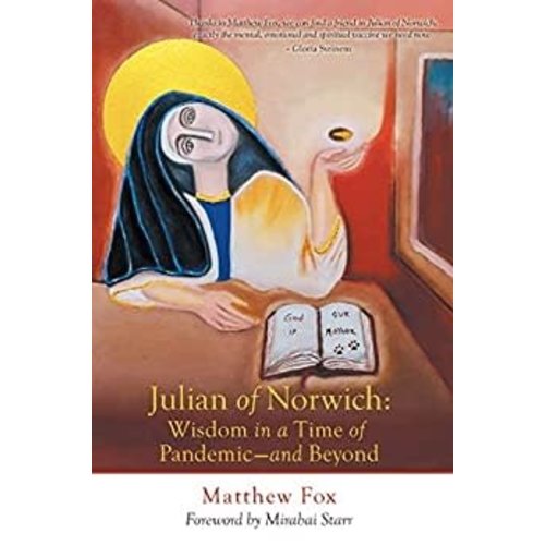 FOX, MATTHEW Julian of Norwich: Wisdom in a Time of Pandemic-And Beyond by MATTHEW FOX FOX, MATTHEW Julian of Norwich: Wisdom in a Time of Pandemic-And Beyond by MATTHEW FOX