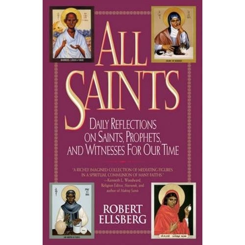 ELLSBERG, ROBERT ALL SAINTS : DAILY REFLECTIONS ON SAINTS, PROPHETS, AND WITNESSES FOR OUR TIME by ROBERT ELLSBERG ELLSBERG, ROBERT ALL SAINTS : DAILY REFLECTIONS ON SAINTS, PROPHETS, AND WITNESSES FOR OUR TIME by ROBERT ELLSBERG