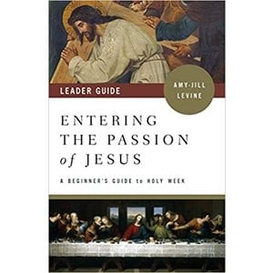 LEVINE, AMY-JILL Entering the Passion of Jesus "Leader Guide  ": a Beginner's Guide To Holy Week by Amy-Jill Levine