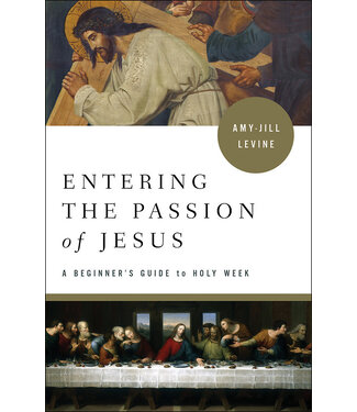 LEVINE, AMY-JILL Entering the Passion of Jesus: a Beginner's Guide To Holy Week  by Amy-Jill Levine