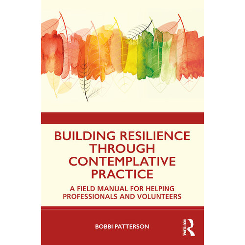 PATTERSON, BOBBI BUILDING RESILIENCE THROUGH CONTEMPLATIVE PRACTICE by BOBBI PATTERSON PATTERSON, BOBBI BUILDING RESILIENCE THROUGH CONTEMPLATIVE PRACTICE by BOBBI PATTERSON
